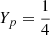 $ Y_{p}=\frac{1}{4} $
