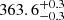 $ 363.6^{+0.3}_{-0.3} $