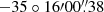 $ -35\circ16{\prime}00{{\overset{\prime\prime}{.}}}38 $
