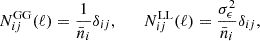$$ \begin{aligned} N^\mathrm{GG}_{ij}(\ell ) = \frac{1}{\bar{n}_i}\delta _{ij}, \qquad N^\mathrm{LL}_{ij}(\ell ) = \frac{\sigma _\epsilon ^2}{\bar{n}_i}\delta _{ij}, \end{aligned} $$