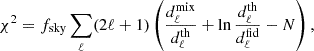 $$ \begin{aligned} \chi ^2 = f_{\rm sky} \sum _\ell (2\ell +1) \left( \frac{d^\mathrm{mix}_\ell }{d^\mathrm{th}_\ell } + \ln { \frac{d^\mathrm{th}_\ell }{d^\mathrm{fid}_\ell }}-N\right), \end{aligned} $$