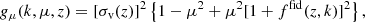 $$ \begin{aligned} g_\mu (k,\mu ,z)= [\sigma _{\rm v}(z)]^2 \left\{ 1-\mu ^2+\mu ^2 [1+f^\mathrm{fid}(z,k)]^2 \right\} , \end{aligned} $$