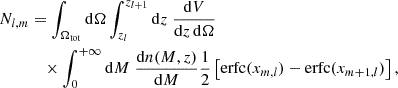$$ \begin{aligned} N_{l, m}& = \int _{\Omega _{\rm tot}} \mathrm{d} \Omega \int ^{z_{l+1}}_{z_l}\mathrm{d} z \;\frac{\mathrm{d} V}{\mathrm{d} z\,\mathrm{d} \Omega }\nonumber \\& \quad \times \int ^{+\infty }_0 \mathrm{d} M \; \frac{\mathrm{d} n(M,z)}{\mathrm{d} M} \frac{1}{2}\left[ \mathrm{erfc} (x_{m,l}) - \mathrm{erfc}(x_{m+1,l})\right], \end{aligned} $$
