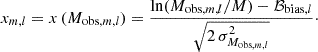 $$ \begin{aligned} x_{m,l} = x\,(M_{\mathrm{obs},m,l}) = \frac{\ln (M_{\mathrm{obs}, m,l}/M) - \mathcal{B} _{\mathrm{bias} ,l}}{ \sqrt{2 \, \sigma ^2_{ M_{\mathrm{obs}, m,l}}}}\cdot \end{aligned} $$