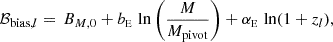 $$ \begin{aligned} \mathcal{B} _{\mathrm{bias} ,l} = \, B_{M,0} + b_{\scriptscriptstyle \mathrm E} \, \ln {\Bigg (\frac{M}{M_\mathrm{pivot} } \Bigg )} + \alpha _{\scriptscriptstyle \mathrm E} \, \ln (1+z_l), \end{aligned} $$