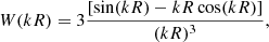 $$ \begin{aligned} W(kR) = 3\frac{\left[\sin (kR)-kR\cos (kR)\right]}{(kR)^3}, \end{aligned} $$