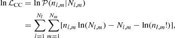 $$ \begin{aligned} \ln \mathcal{L} _{\rm CC} &= \ln \mathcal{P} (n_{l,m}|N_{l,m}) \nonumber \\& = \sum _{l=1}^{N_l}\sum _{m=1}^{N_m} [n_{l,m} \ln (N_{l,m}) - N_{l,m} - \ln (n_{l,m}!)], \end{aligned} $$