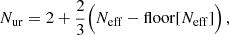 $$ \begin{aligned} N_\mathrm{ur} = 2 + \frac{2}{3} \Big (N_{\rm eff} - \mathrm{floor} [N_{\rm eff}]\Big )\, , \end{aligned} $$