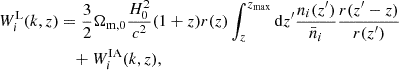 $$ \begin{aligned} W_i^\mathrm{L}(k,z) &= \frac{3}{2} \Omega _{\mathrm{m},0} \frac{H_0^2}{c^2} (1+z)r(z) \int _z^{z_{\rm max}}{\mathrm{d} z^{\prime }\frac{n_i(z^{\prime })}{\bar{n}_i}\frac{r(z^{\prime }-z)}{r(z^{\prime })}} \nonumber \\& \quad + W^\mathrm{IA}_i(k,z),\end{aligned} $$