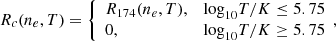$$ \begin{aligned}&R_c(n_e,T)=\left\{ \begin{array}{ll} R_{174}(n_e,T),&{\log }_{10}T/K\le 5.75 \\ 0,&{\log }_{10}T/K\ge 5.75 \end{array}, \right. \end{aligned} $$