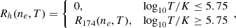 $$ \begin{aligned}&R_h(n_e,T)=\left\{ \begin{array}{ll} 0,&{\log }_{10}T/K\le 5.75 \\ R_{174}(n_e,T),&{\log }_{10}T/K\ge 5.75 \end{array}, \right. \end{aligned} $$