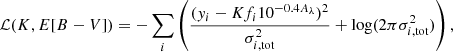 $$ \begin{aligned} \mathcal{L} (K, E[B-V]) = -\sum _{i} \left(\frac{({ y}_{i}- K f_{i}10^{-0.4A_{\lambda }})^{2}}{\sigma _{i,\mathrm{tot}}^{2}} + \log (2\pi \sigma _{i,\mathrm{tot}}^{2})\right), \end{aligned} $$