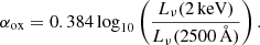 $$ \begin{aligned} \alpha _{\rm ox} = 0.384\,{\log _{10}}\left(\frac{{L_{\nu }(2\,\mathrm{keV})}}{L_{\nu }(2500\,{\AA })}\right). \end{aligned} $$