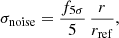 $$ \begin{aligned} {\sigma }_{\rm noise} = \frac{f_{5\sigma }}{5}\,\frac{r}{r_{\rm ref}}, \end{aligned} $$
