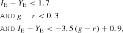 $$ \begin{aligned} \begin{aligned}&I_{\rm E}- Y_{\rm E}< 1.7\ \\&\mathtt{AND}\ g - r < 0.3\ \\&\mathtt{AND}\ I_{\rm E}- Y_{\rm E}< -3.5\,(g - r) + 0.9, \end{aligned} \end{aligned} $$