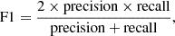 $$ \begin{aligned} \mathrm{F1} = \frac{2 \times \mathrm{precision} \times \mathrm{recall}}{\mathrm{precision} + \mathrm{recall}}, \end{aligned} $$