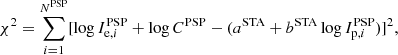 $$ \begin{aligned} \chi ^2 = \sum _{i = 1}^{N^\mathrm{PSP}} [\log I_{\mathrm{e},i}^\mathrm{PSP}+\log C^\mathrm{PSP} - (a^\mathrm{STA}+b^\mathrm{STA}\log I_{\mathrm{p},i}^\mathrm{PSP})]^2, \end{aligned} $$