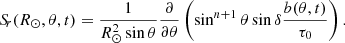 $$ \begin{aligned} {S\!}_r(R_{\odot },\theta ,t)=\frac{1}{R_{\odot }^2\sin \theta } \frac{\partial }{\partial \theta }\left(\sin ^{n+1}\theta \sin \delta \frac{b(\theta ,t)}{\tau _0}\right). \end{aligned} $$
