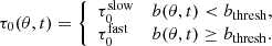 $$ \begin{aligned} \tau _0(\theta ,t)= {\left\{ \begin{array}{ll} \tau _0^{\mathrm{slow} }&b(\theta ,t)<b_{\mathrm{thresh} }, \\ \tau _0^{\mathrm{fast} }&b(\theta ,t)\ge b_{\mathrm{thresh} }. \end{array}\right.} \end{aligned} $$