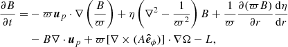 $$ \begin{aligned} \frac{\partial B}{\partial t}=&-\varpi \boldsymbol{u}_p\cdot \nabla \left(\frac{B}{\varpi }\right)+\eta \left(\nabla ^2-\frac{1}{\varpi ^2}\right)B+\frac{1}{\varpi }\frac{\partial (\varpi B)}{\partial r}\frac{\mathrm{d}\eta }{\mathrm{d}r}\nonumber \\&-B\nabla \cdot \boldsymbol{u}_p+\varpi [\nabla \times (A\boldsymbol{\hat{e}}_{\phi })]\cdot \nabla \Omega -L, \end{aligned} $$