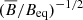 $ (\overline{B}/B_{\mathrm{eq}})^{-1/2} $
