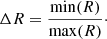$$ \begin{aligned} \Delta R=\frac{\mathrm{min} (R)}{\mathrm{max} (R)}\cdot \end{aligned} $$