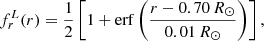$$ \begin{aligned} f_r^L(r)&=\frac{1}{2}\left[1+\mathrm{erf} \left(\frac{r-0.70\,R_\odot }{0.01\,R_\odot }\right)\right], \end{aligned} $$