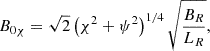 $$ \begin{aligned} B_{0 \chi } = \sqrt{2} \left(\chi ^2 + \psi ^2 \right)^{1/4} \displaystyle \sqrt{\frac{B_R}{L_R}} {,} \end{aligned} $$
