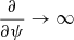 $ \frac{\partial}{\partial\psi} \rightarrow \infty $