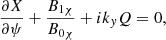 $$ \begin{aligned}&\frac{\partial X}{\partial \psi } + \frac{B_{1 \chi }}{B_{0 \chi }} + i k_{ y} Q = 0 {,} \end{aligned} $$