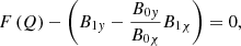 $$ \begin{aligned}&F \left(Q \right) - \left( B_{1 { y}} - \displaystyle \frac{B_{0{ y}}}{B_{0 \chi }} B_{1 \chi } \right) = 0 {,} \end{aligned} $$