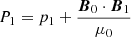 $ P_1 = p_1 + \frac{{\boldsymbol{B}}_0 \cdot {\boldsymbol{B}}_1}{\mu_0} $
