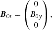 $$ \begin{aligned} {\boldsymbol{B}}_{0t}&= \begin{pmatrix} 0 \\ B_{0{ y}} \\ 0 \end{pmatrix} {,} \end{aligned} $$