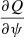 $ \frac{\partial Q}{\partial\psi} $