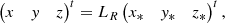 $$ \begin{aligned}&\begin{pmatrix} x&{ y}&z \end{pmatrix}^t = L_R \begin{pmatrix} x_*&{ y}_*&z_* \end{pmatrix}^t {,}\end{aligned} $$