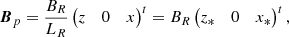 $$ \begin{aligned}&{\boldsymbol{B}}_{p} = \displaystyle \frac{B_{R}}{L_{R}} \begin{pmatrix} z&0&x \end{pmatrix}^t = B_{R} \begin{pmatrix} z_*&0&x_* \end{pmatrix}^t {,}\end{aligned} $$