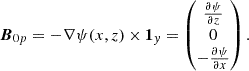 $$ \begin{aligned} {\boldsymbol{B}}_{0p} = -\nabla \psi (x,z) \times \boldsymbol{1}_{ y} = \begin{pmatrix} \frac{\partial \psi }{\partial z} \\ 0 \\ - \frac{\partial \psi }{\partial x} \end{pmatrix} {.} \end{aligned} $$