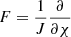 $ F = \frac{1}{J} \frac{\partial}{\partial\chi} $