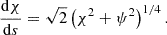 $$ \begin{aligned} \frac{\mathrm{d}{\chi }}{\mathrm{d}s} = \sqrt{2} \left(\chi ^{2} + \psi ^{2} \right)^{1/4} {.} \end{aligned} $$