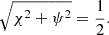 $$ \begin{aligned} \sqrt{\chi ^2 + \psi ^2} = \displaystyle \frac{1}{2} {.} \end{aligned} $$