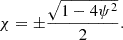 $$ \begin{aligned} \chi = \pm \displaystyle \frac{\sqrt{1-4 \psi ^2}}{2} {.} \end{aligned} $$