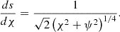$$ \begin{aligned} \frac{ds}{d\chi } = \displaystyle \frac{1}{\sqrt{2} \left(\chi ^2 + \psi ^2 \right)^{1/4}} {.} \end{aligned} $$