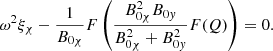 $$ \begin{aligned} {\omega }^2 \xi _{\chi } - \displaystyle \frac{1}{B_{0 \chi }} F \left(\frac{B_{0 \chi }^2 B_{0 { y}}}{B_{0 \chi }^2+B_{0 { y}}^2} F(Q) \right) = 0 {.} \end{aligned} $$
