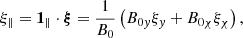 $$ \begin{aligned} \xi _{{\parallel }} = \boldsymbol{1}_{{\parallel }} \cdot \boldsymbol{\xi } = \frac{1}{B_0} \left( B_{0 { y}} \xi _{ y} + B_{0 \chi } \xi _{\chi } \right) {,} \end{aligned} $$