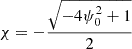 $ \chi = -\frac{\sqrt{-4 \psi_0^2+1}}{2} $