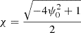 $ \chi = \frac{\sqrt{-4 \psi_0^2+1}}{2} $