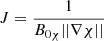 $ J = \frac{1}{B_{0 \chi} ||{\nabla \chi}||} $