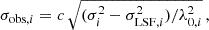 $$ \begin{aligned} \sigma _{\mathrm{obs} ,i} = c \,\sqrt{(\sigma _i^2 - \sigma _{\mathrm{LSF} ,i}^2)/\lambda _{0,i}^2}\,, \end{aligned} $$