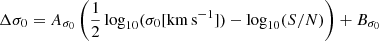 $$ \begin{aligned} \Delta \sigma _0 = A_{ \sigma _0} \left( \frac{1}{2} \log _{10}(\sigma _0 [\mathrm {km\,s}^{-1}]) - \log _{10}(S/N) \right) + B_{ \sigma _0} \end{aligned} $$