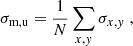 $$ \begin{aligned} \sigma _\mathrm{m,u} = \frac{1}{N} \sum _{x,y} \sigma _{x,y} \;, \end{aligned} $$